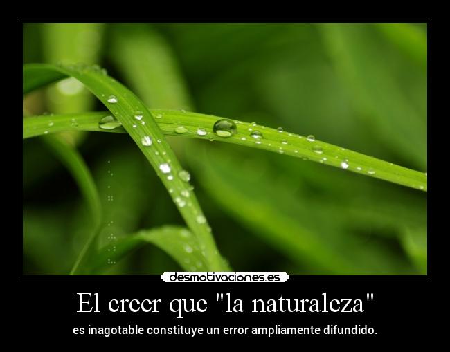 El creer que la naturaleza -