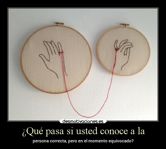 ¿Qué pasa si usted conoce a la - persona correcta, pero en el momento equivocado?