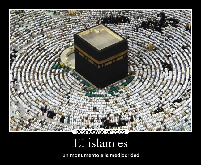 El islam es - un monumento a la mediocridad