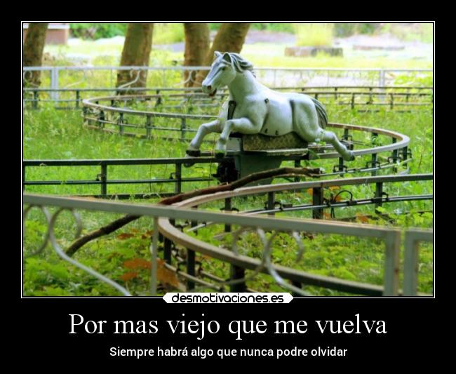 Por mas viejo que me vuelva - Siempre habrá algo que nunca podre olvidar