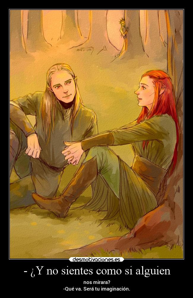 - ¿Y no sientes como si alguien - nos mirara?
-Qué va. Será tu imaginación.