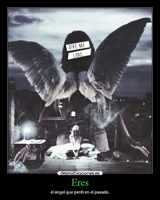 Eres - el ángel que perdí en el pasado.