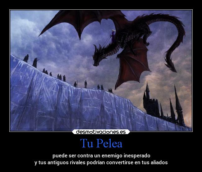 Tu Pelea - puede ser contra un enemigo inesperado
y tus antiguos rivales podrían convertirse en tus aliados