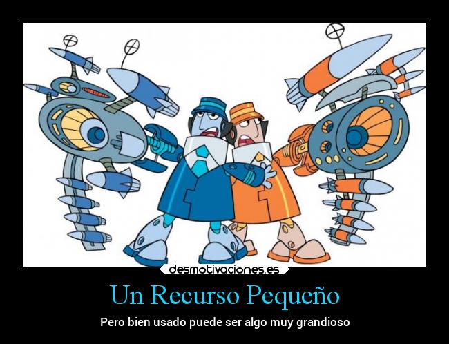 Un Recurso Pequeño - Pero bien usado puede ser algo muy grandioso