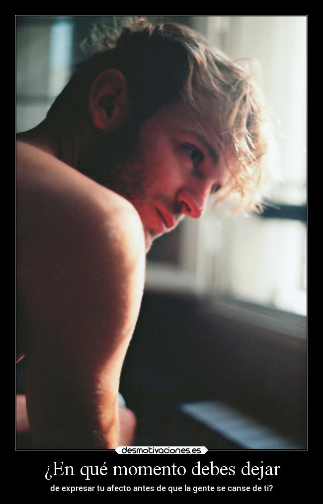 ¿En qué momento debes dejar - de expresar tu afecto antes de que la gente se canse de ti?