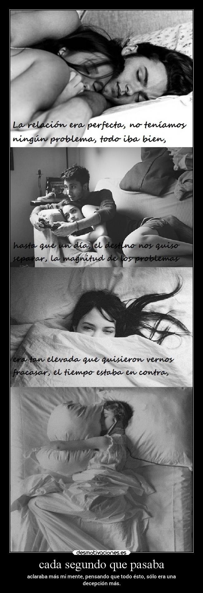 cada segundo que pasaba - aclaraba más mi mente, pensando que todo ésto, sólo era una
decepción más.