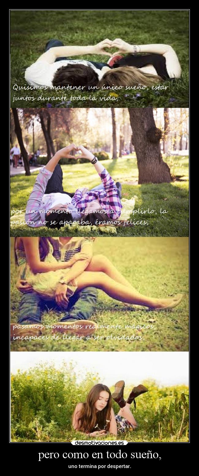 pero como en todo sueño, - uno termina por despertar.