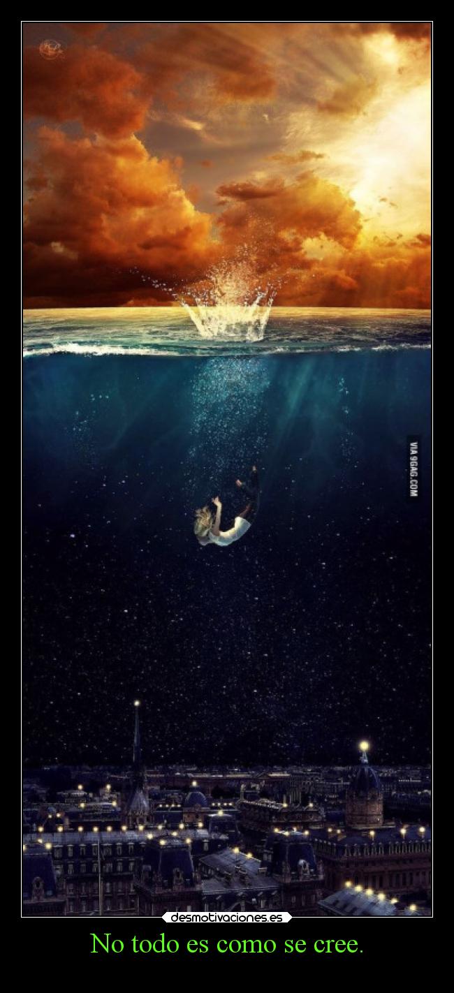 No todo es como se cree. -