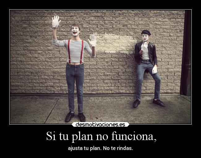 Si tu plan no funciona, - ajusta tu plan. No te rindas.