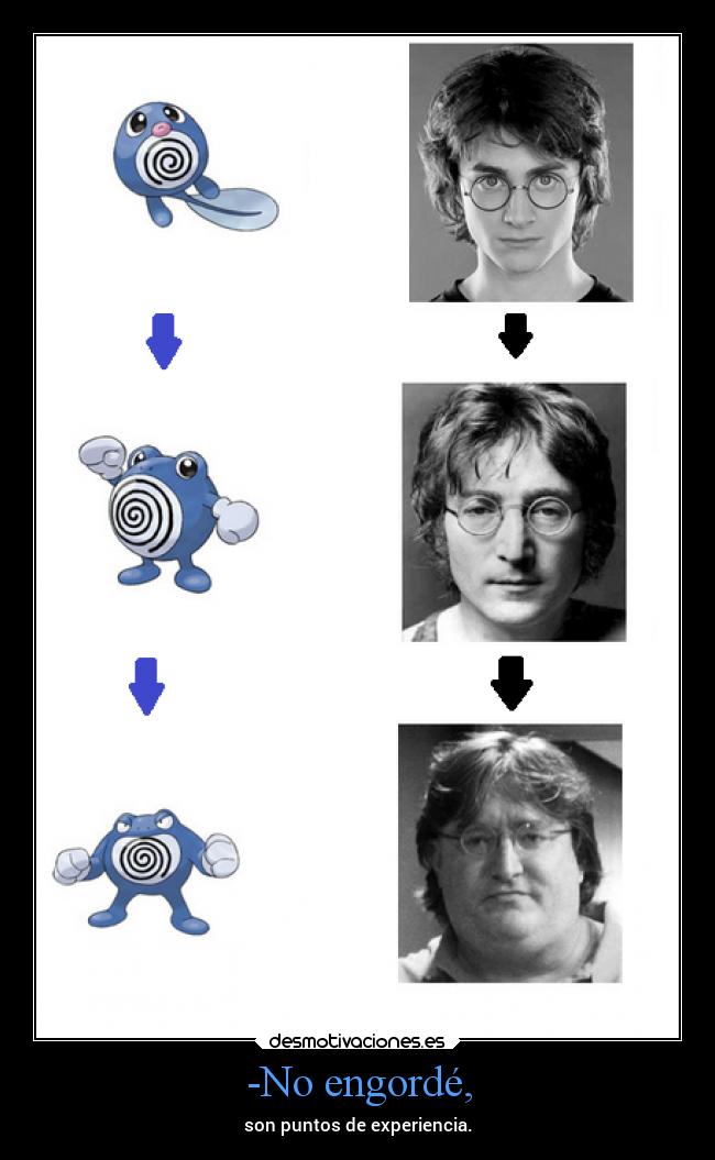 -No engordé, - son puntos de experiencia.