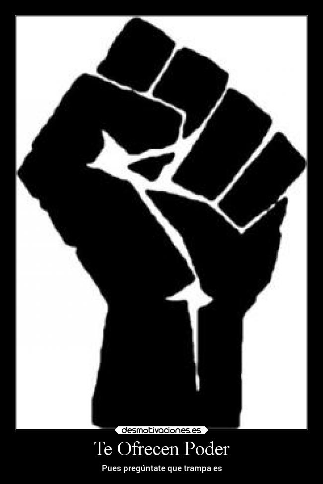 Te Ofrecen Poder - Pues pregúntate que trampa es
