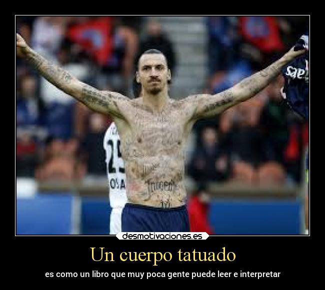 Un cuerpo tatuado - es como un libro que muy poca gente puede leer e interpretar