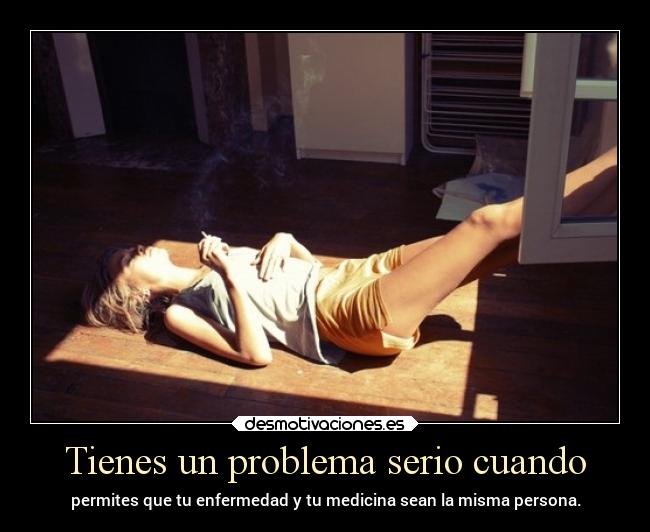 Tienes un problema serio cuando - 