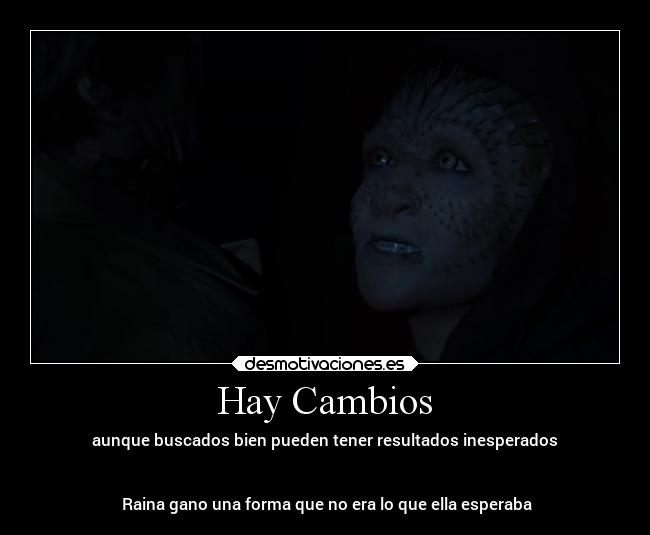 Hay Cambios - aunque buscados bien pueden tener resultados inesperados


 Raina gano una forma que no era lo que ella esperaba