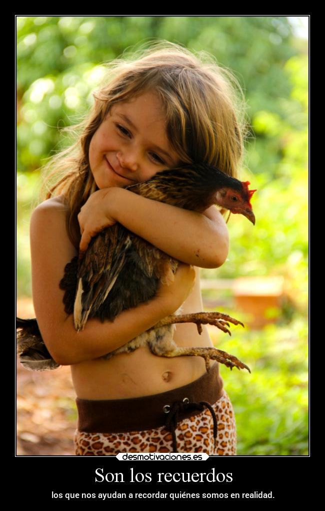 Son los recuerdos - los que nos ayudan a recordar quiénes somos en realidad.