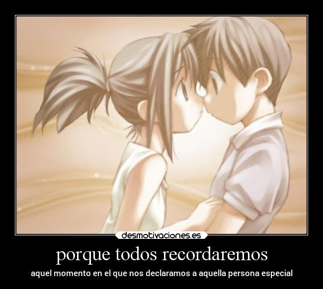 porque todos recordaremos - aquel momento en el que nos declaramos a aquella persona especial