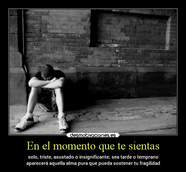 carteles sentimientos alma tristeza soledad insignificante asustado tarde temprano fragilidad desmotivaciones
