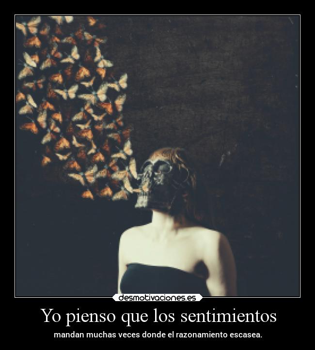 Yo pienso que los sentimientos -