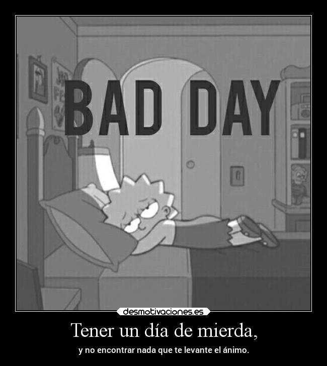 Tener un día de mierda, - 