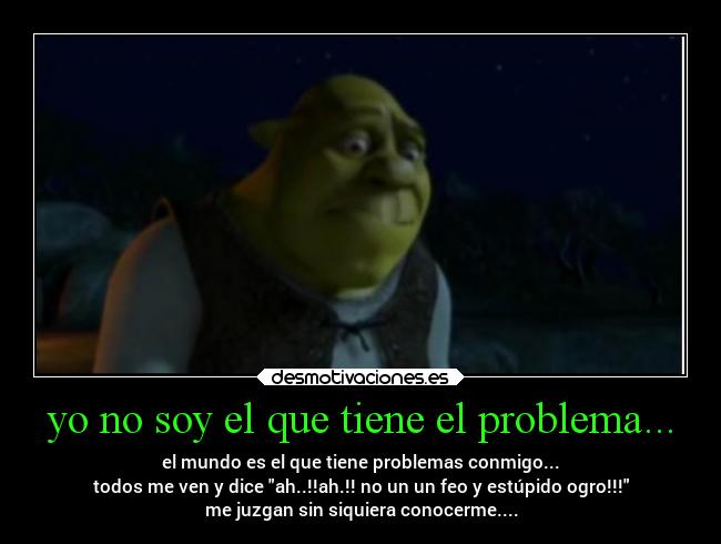 yo no soy el que tiene el problema... - 