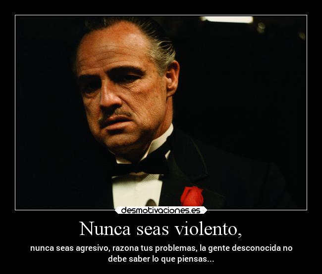 Nunca seas violento, -