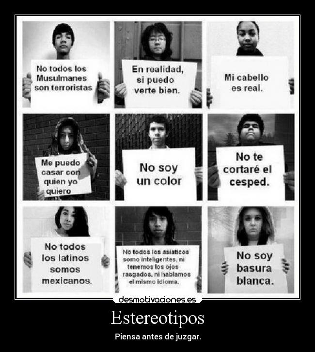 Estereotipos - Piensa antes de juzgar.