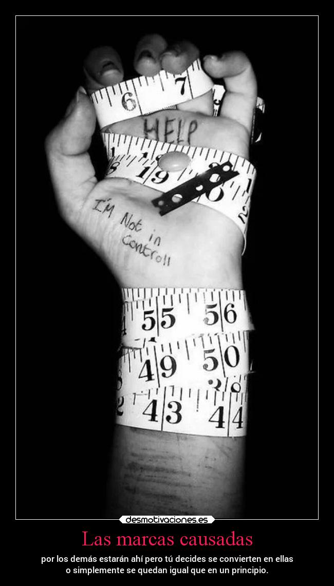 Las marcas causadas - por los demás estarán ahí pero tú decides se convierten en ellas
o simplemente se quedan igual que en un principio.