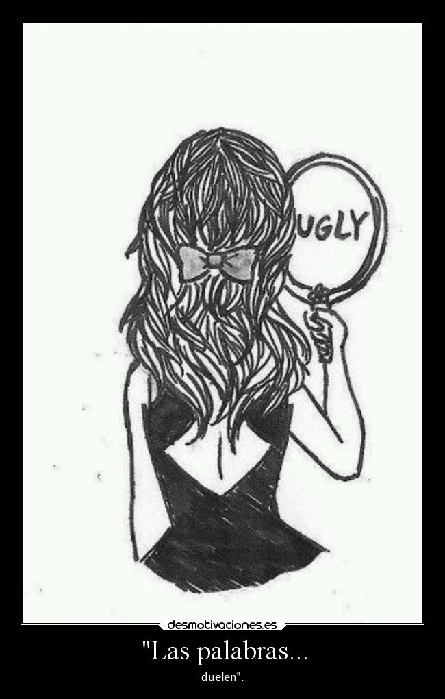 Las palabras... - duelen.
