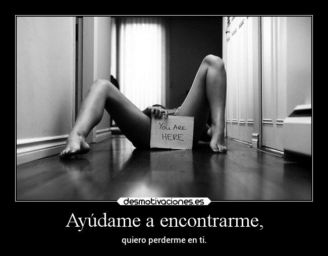 Ayúdame a encontrarme, -