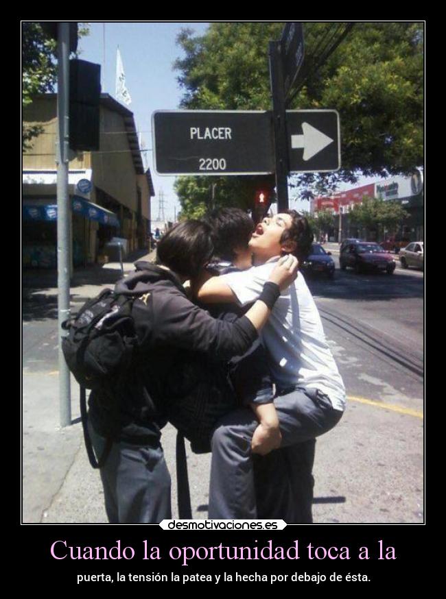 Cuando la oportunidad toca a la - puerta, la tensión la patea y la hecha por debajo de ésta.