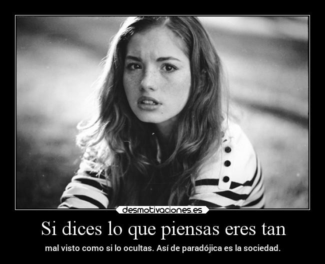 Si dices lo que piensas eres tan - 
