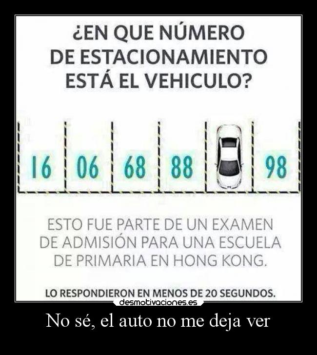 No sé, el auto no me deja ver -