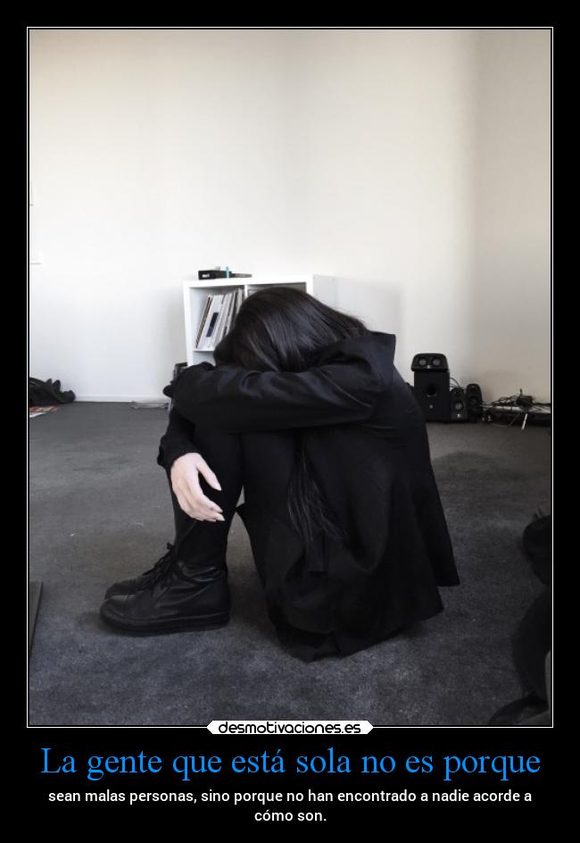 La gente que está sola no es porque - 