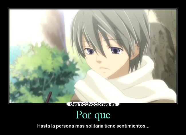 Por que - Hasta la persona mas solitaria tiene sentimientos...