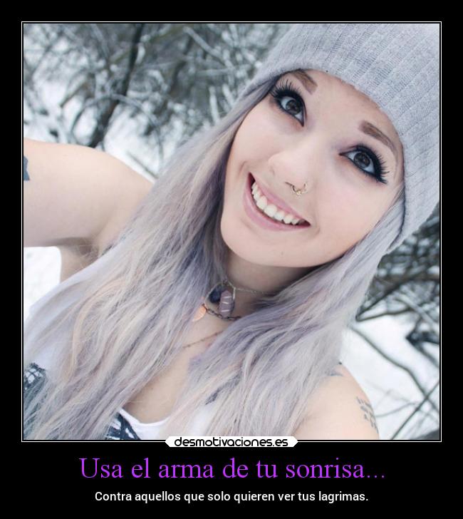 Usa el arma de tu sonrisa... -