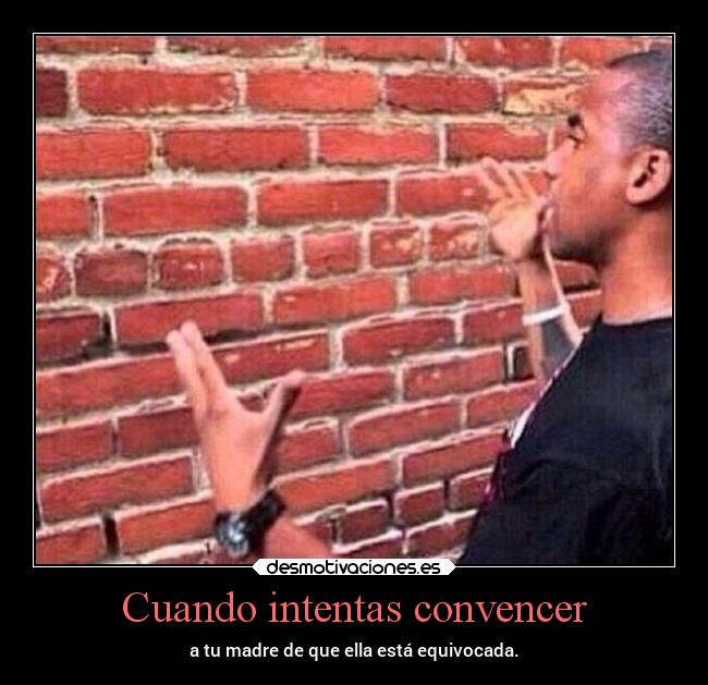 Cuando intentas convencer - 