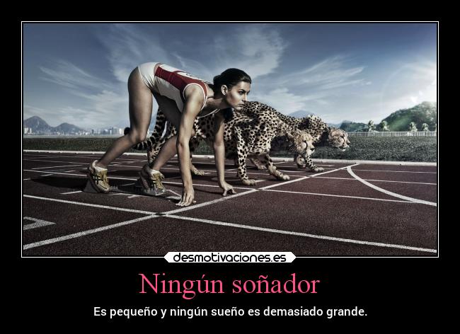 Ningún soñador - Es pequeño y ningún sueño es demasiado grande.