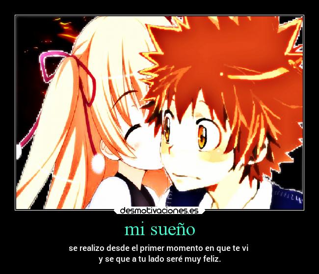 mi sueño - se realizo desde el primer momento en que te vi 
y se que a tu lado seré muy feliz.