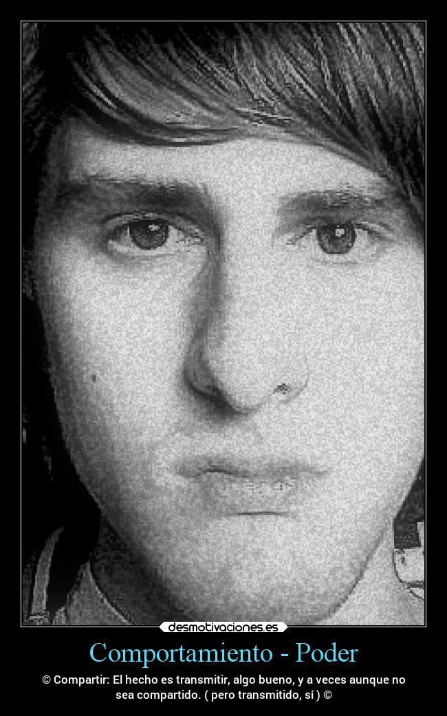 Comportamiento - Poder - © Compartir: El hecho es transmitir, algo bueno, y a veces aunque no
sea compartido. ( pero transmitido, sí ) ©