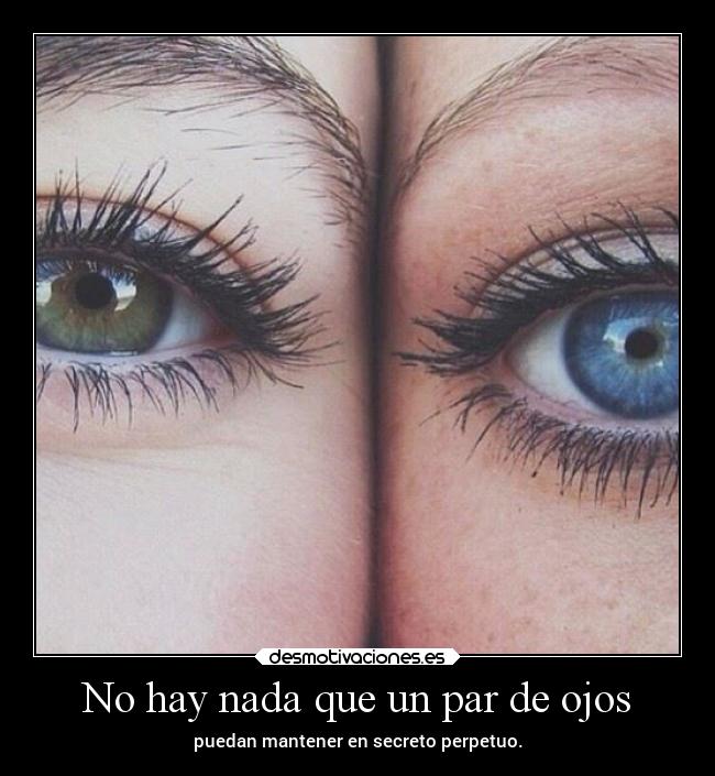 No hay nada que un par de ojos - 