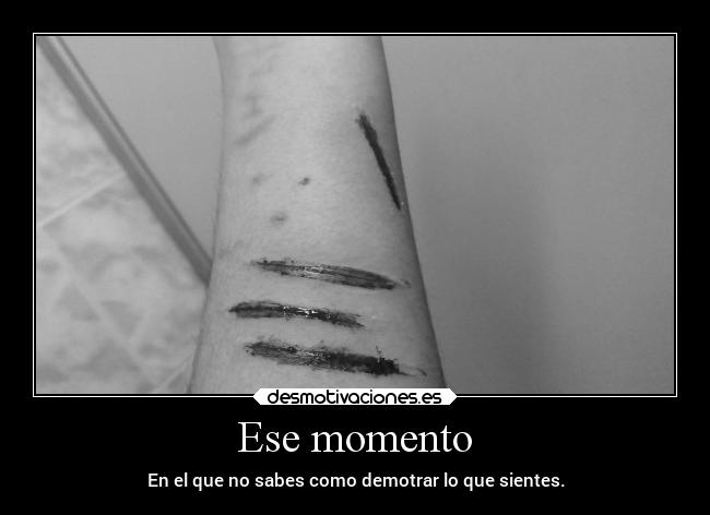 Ese momento - En el que no sabes como demotrar lo que sientes.