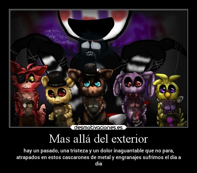 Mas allá del exterior - hay un pasado, una tristeza y un dolor inaguantable que no para,
atrapados en estos cascarones de metal y engranajes sufrimos el día a
dia