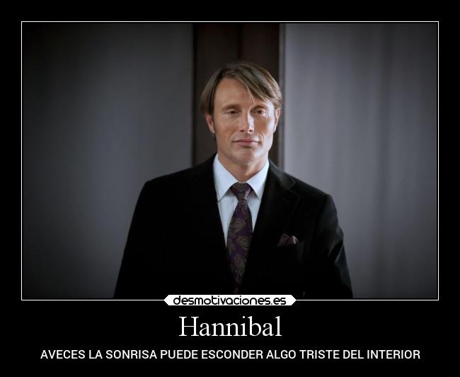 Hannibal - AVECES LA SONRISA PUEDE ESCONDER ALGO TRISTE DEL INTERIOR