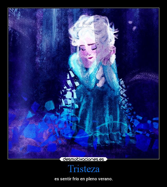 Tristeza - es sentir frío en pleno verano.