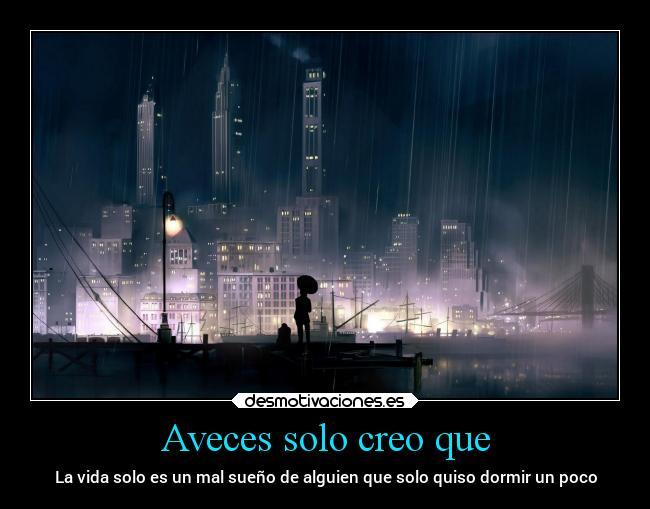 Aveces solo creo que -