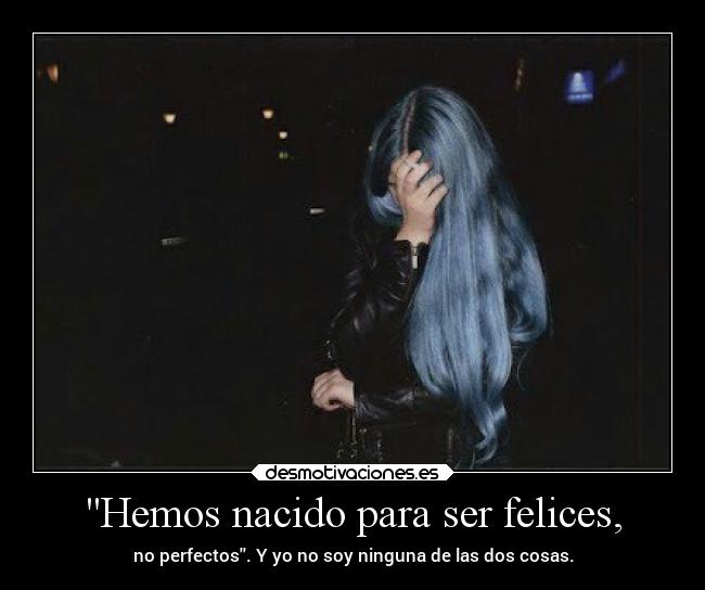 Hemos nacido para ser felices, -