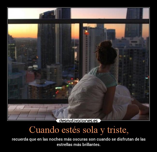 Cuando estés sola y triste, -