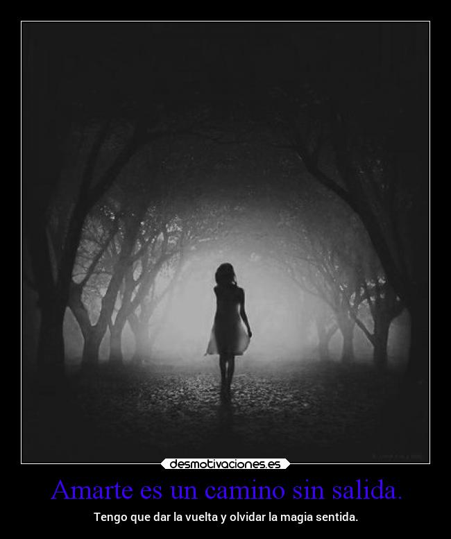 Amarte es un camino sin salida. - 