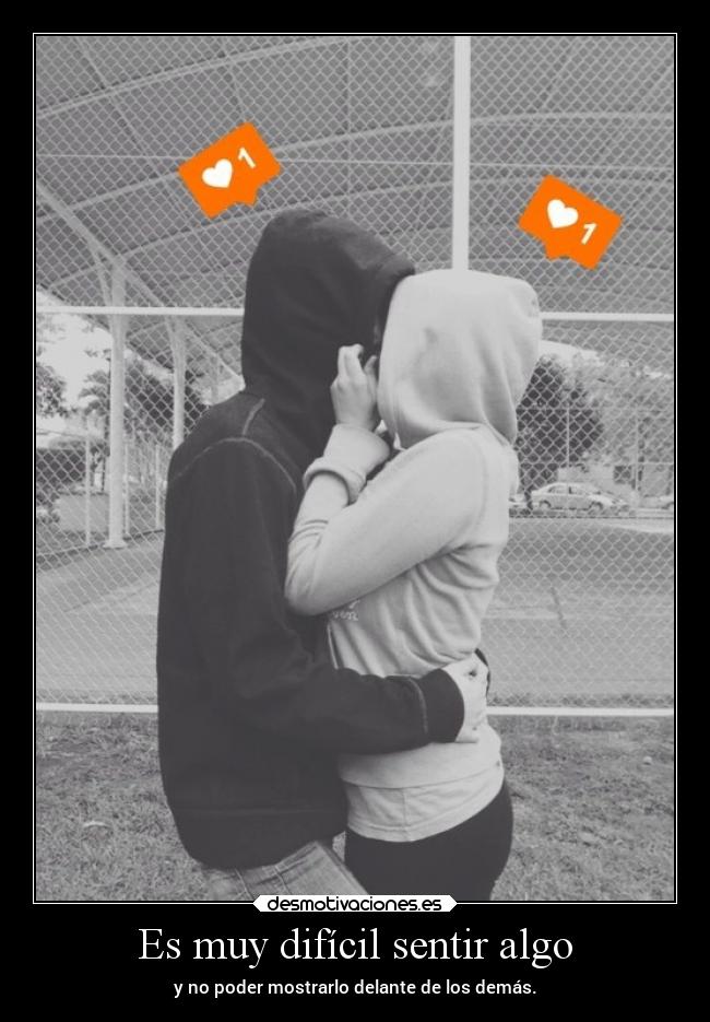 Es muy difícil sentir algo -