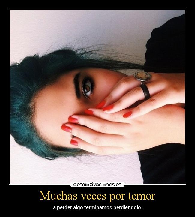 Muchas veces por temor -